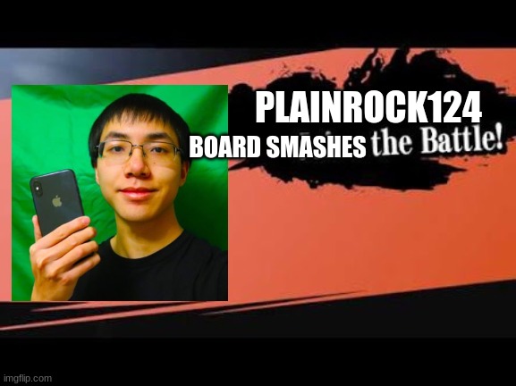 Plainrock for smash | PLAINROCK124; BOARD SMASHES | image tagged in super smash bros,youtuber,board smash,plainrock | made w/ Imgflip meme maker