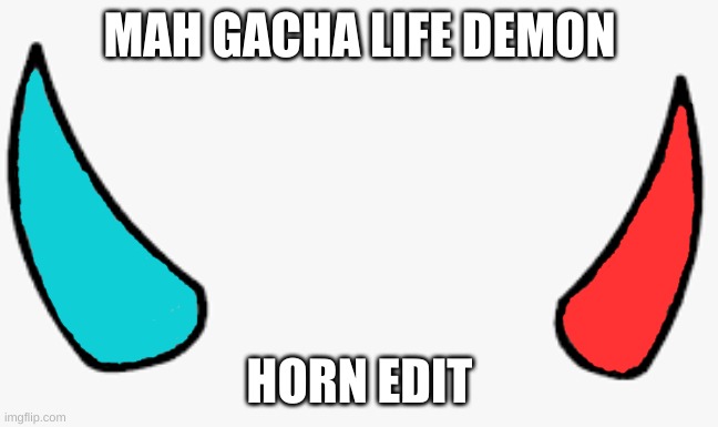 MAH GACHA LIFE DEMON; HORN EDIT | made w/ Imgflip meme maker