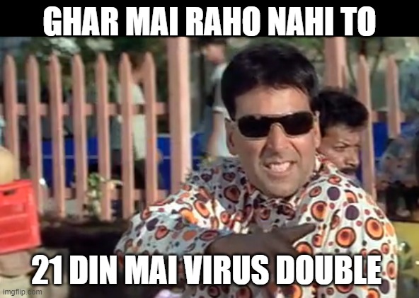 Carona Lockdown | GHAR MAI RAHO NAHI TO; 21 DIN MAI VIRUS DOUBLE | image tagged in the most interesting man in the world | made w/ Imgflip meme maker