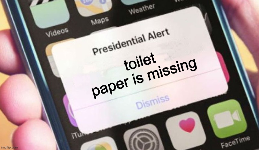 Presidential Alert Meme | toilet paper is missing | image tagged in memes,presidential alert | made w/ Imgflip meme maker