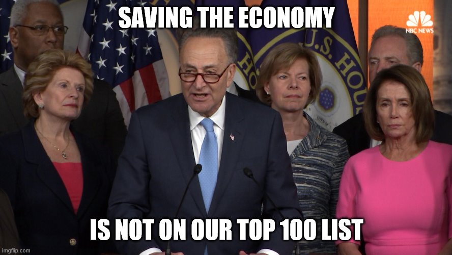 Democrat congressmen | SAVING THE ECONOMY; IS NOT ON OUR TOP 100 LIST | image tagged in democrat congressmen | made w/ Imgflip meme maker