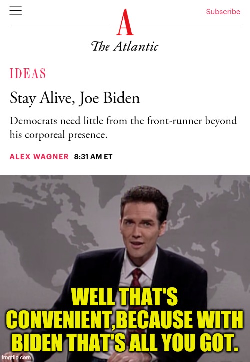 WEEKEND UPDATE WITH NORM | WELL THAT'S CONVENIENT,BECAUSE WITH BIDEN THAT'S ALL YOU GOT. | image tagged in norm macdonald weekend update,weekend update with norm,political meme,joe biden,democrat party,election 2020 | made w/ Imgflip meme maker