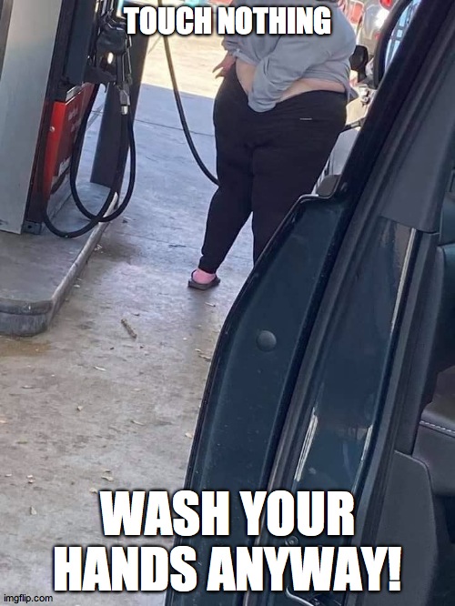 ass itch | TOUCH NOTHING; WASH YOUR HANDS ANYWAY! | image tagged in ass itch | made w/ Imgflip meme maker