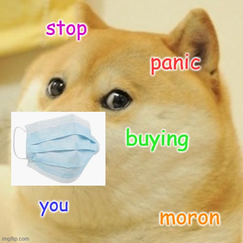 Doge | stop; panic; buying; you; moron | image tagged in memes,doge | made w/ Imgflip meme maker