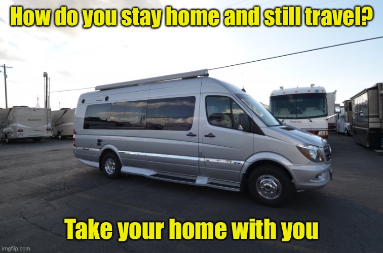 Quarantine in style | How do you stay home and still travel? Take your home with you | image tagged in quarantine,covid-19,coronavirus | made w/ Imgflip meme maker
