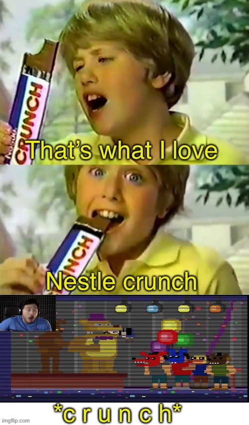 WAS THAT THE BITE OF '87?! | image tagged in nestle crunch,bite,another one bites the dust,fnaf | made w/ Imgflip meme maker