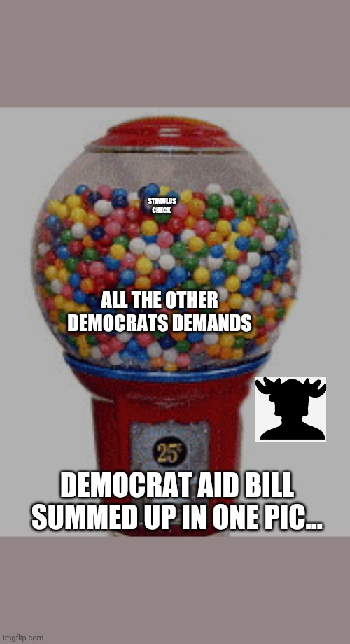 Stimulus check | STIMULUS CHECK; ALL THE OTHER DEMOCRATS DEMANDS; DEMOCRAT AID BILL SUMMED UP IN ONE PIC... | image tagged in coronavirus,politics,democrats | made w/ Imgflip meme maker