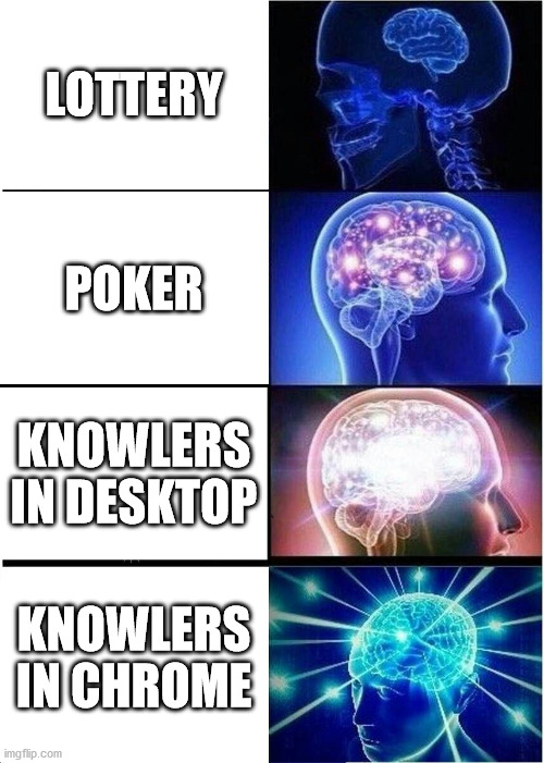 Expanding Brain Meme | LOTTERY; POKER; KNOWLERS IN DESKTOP; KNOWLERS IN CHROME | image tagged in memes,expanding brain | made w/ Imgflip meme maker