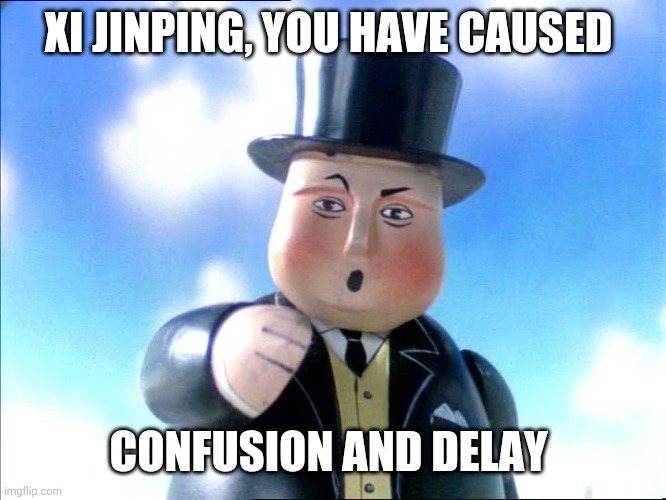Thomas | XI JINPING, YOU HAVE CAUSED; CONFUSION AND DELAY | image tagged in thomas | made w/ Imgflip meme maker