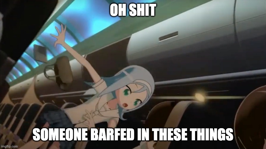 When someone barfs on your belongings on a plane. | OH SHIT; SOMEONE BARFED IN THESE THINGS | image tagged in plane,airplane,barf,anime,six hearts princess,funny | made w/ Imgflip meme maker