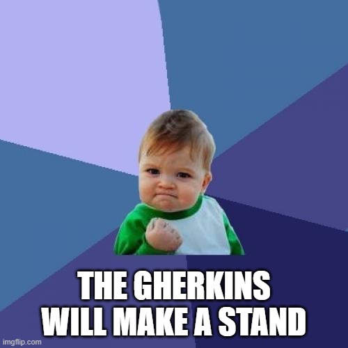 Success Kid | THE GHERKINS WILL MAKE A STAND | image tagged in memes,success kid | made w/ Imgflip meme maker