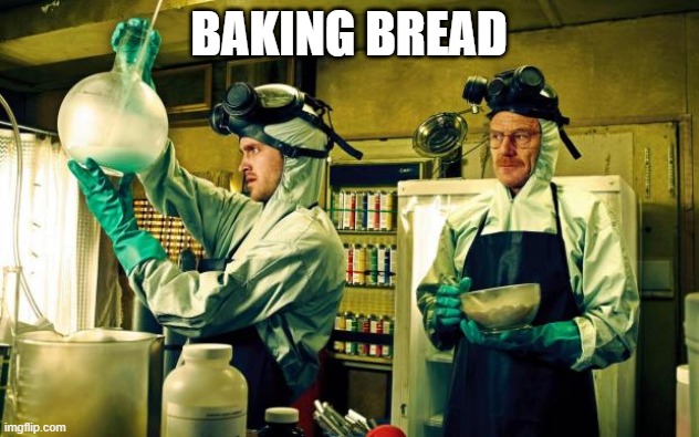 In quarantine | BAKING BREAD | image tagged in breaking bad | made w/ Imgflip meme maker