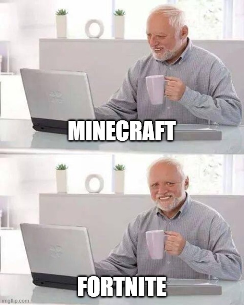 Hide the Pain Harold | MINECRAFT; FORTNITE | image tagged in memes,hide the pain harold | made w/ Imgflip meme maker