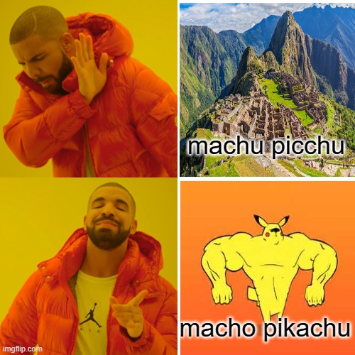 Macho Pichu | machu picchu; macho pikachu | image tagged in memes,drake hotline bling,pikachu,bad pun,puns,funny memes | made w/ Imgflip meme maker