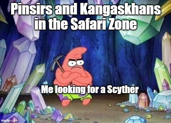 Patrick Without Ideas | Pinsirs and Kangaskhans in the Safari Zone; Me looking for a Scyther | image tagged in patrick without ideas | made w/ Imgflip meme maker