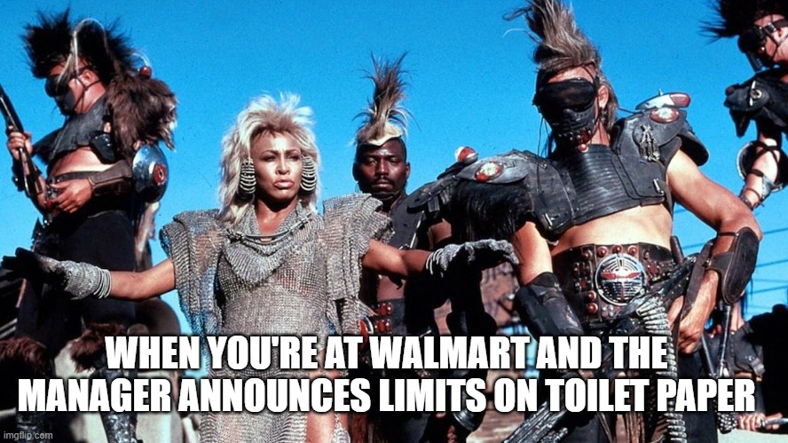 Shopping in the Time of Corona | WHEN YOU'RE AT WALMART AND THE MANAGER ANNOUNCES LIMITS ON TOILET PAPER | image tagged in coronavirus,toilet paper,2020,thunderdome,shopping | made w/ Imgflip meme maker