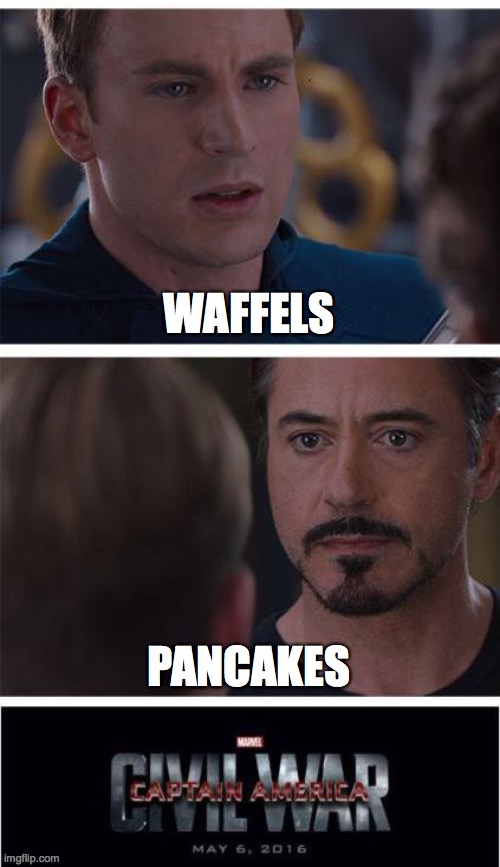 Marvel Civil War 1 Meme | WAFFELS; PANCAKES | image tagged in memes,marvel civil war 1 | made w/ Imgflip meme maker