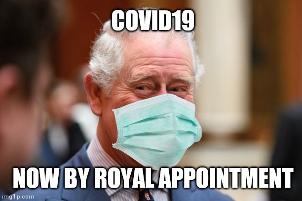 HRH Cough | COVID19; NOW BY ROYAL APPOINTMENT | image tagged in prince charles,covid19,coronavirus,pandemic,quarantine,royals | made w/ Imgflip meme maker