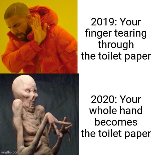 2019: Your finger tearing through the toilet paper; 2020: Your whole hand becomes the toilet paper | image tagged in grossed out alien | made w/ Imgflip meme maker