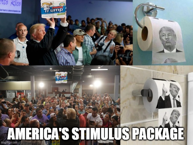 AMERICA'S STIMULUS PACKAGE | AMERICA'S STIMULUS PACKAGE | image tagged in stimulus package,trump,toilet paper,shit,garbage,covid-19 | made w/ Imgflip meme maker