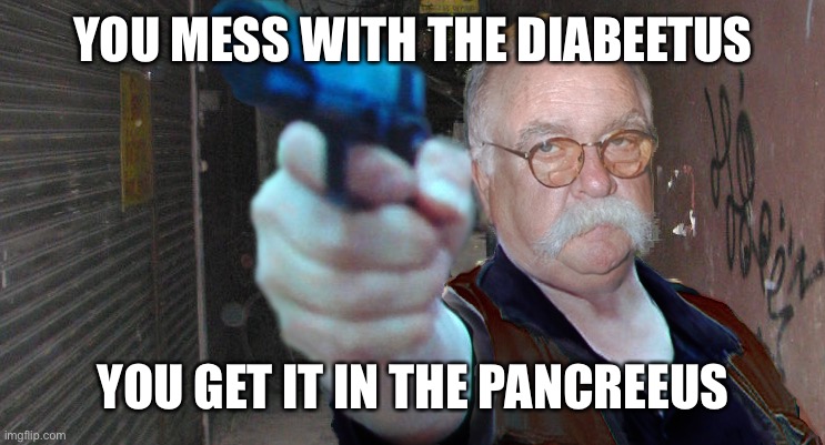 Diabeetus thug | YOU MESS WITH THE DIABEETUS YOU GET IT IN THE PANCREEUS | image tagged in diabeetus thug | made w/ Imgflip meme maker