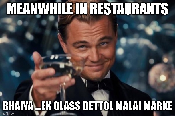 Leonardo Dicaprio Cheers | MEANWHILE IN RESTAURANTS; BHAIYA ...EK GLASS DETTOL MALAI MARKE | image tagged in memes,leonardo dicaprio cheers | made w/ Imgflip meme maker