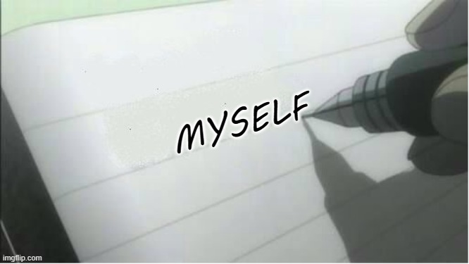 death note blank | MYSELF | image tagged in death note blank | made w/ Imgflip meme maker