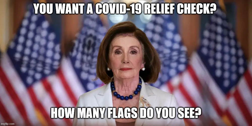 Star Trek fans will get it. | YOU WANT A COVID-19 RELIEF CHECK? HOW MANY FLAGS DO YOU SEE? | image tagged in nancy pelosi,covid-19,coronavirus | made w/ Imgflip meme maker