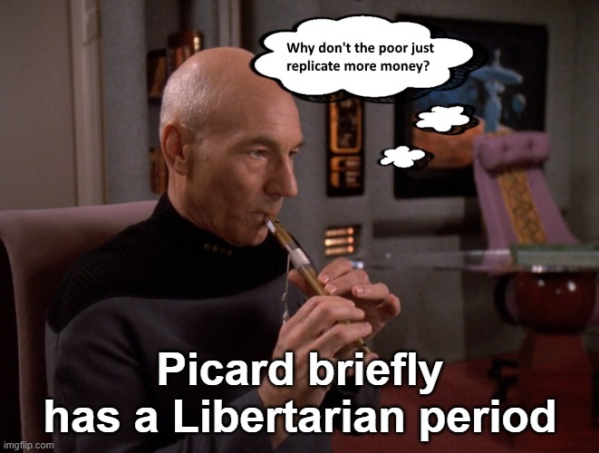 Picard briefly has a Libertarian period | image tagged in libertarian | made w/ Imgflip meme maker