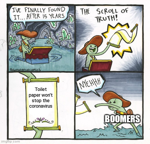 The Scroll Of Truth | Toilet paper won't stop the coronavirus; BOOMERS | image tagged in memes,the scroll of truth | made w/ Imgflip meme maker