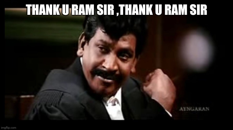 Vadivelu Thank you | THANK U RAM SIR ,THANK U RAM SIR | image tagged in vadivelu thank you | made w/ Imgflip meme maker
