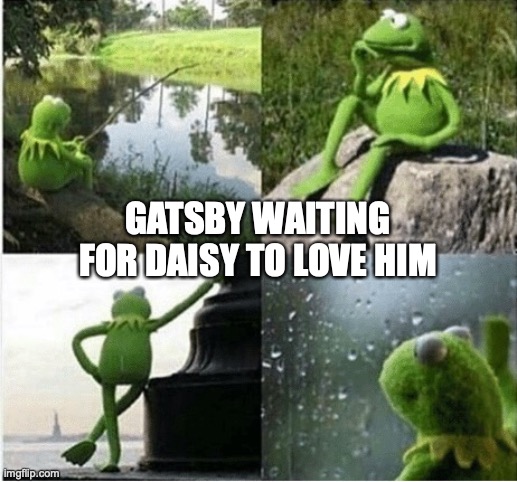 Life decisions | GATSBY WAITING FOR DAISY TO LOVE HIM | image tagged in life decisions | made w/ Imgflip meme maker