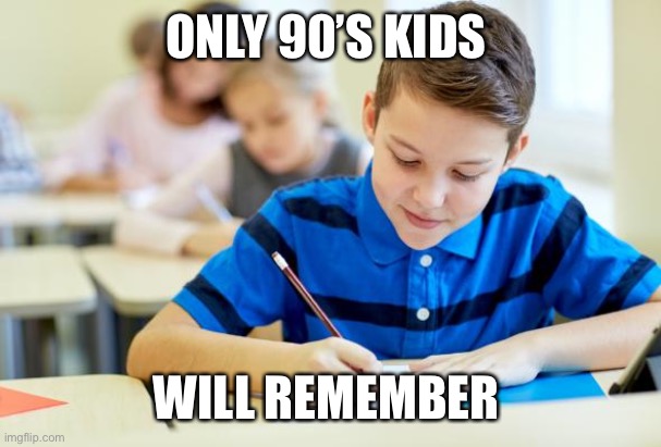 Kid In school | ONLY 90’S KIDS; WILL REMEMBER | image tagged in kid in school | made w/ Imgflip meme maker