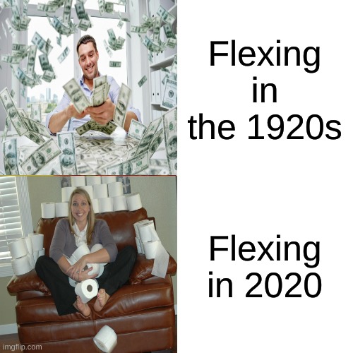 Drake Hotline Bling | Flexing in the 1920s; Flexing in 2020 | image tagged in memes,drake hotline bling | made w/ Imgflip meme maker