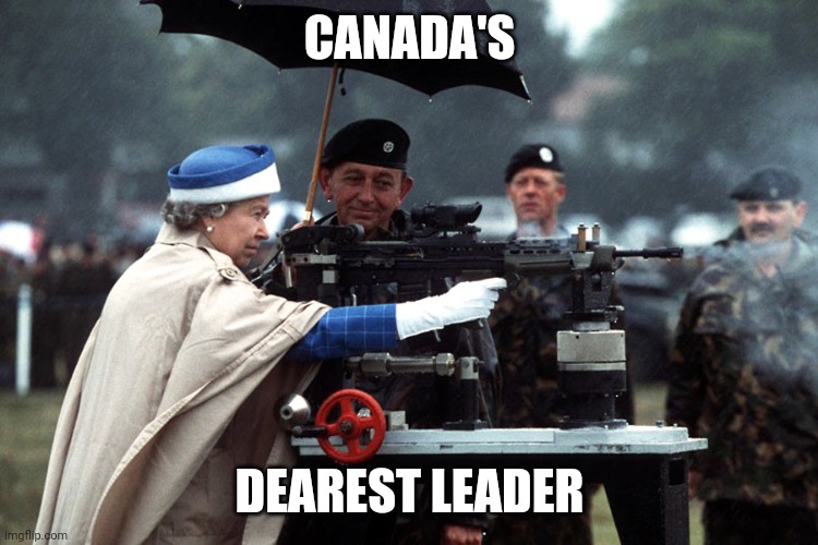 Queen Elizabeth II shoots | CANADA'S; DEAREST LEADER | image tagged in queen elizabeth ii shoots | made w/ Imgflip meme maker