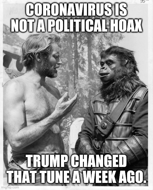Coronavirus a political hoax | CORONAVIRUS IS NOT A POLITICAL HOAX; TRUMP CHANGED THAT TUNE A WEEK AGO. | image tagged in donald trump,trump supporters,coronavirus | made w/ Imgflip meme maker