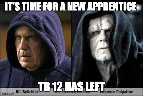 Tom vs Bill vs Time | IT'S TIME FOR A NEW APPRENTICE; TB 12 HAS LEFT | image tagged in bill belichick -sith | made w/ Imgflip meme maker