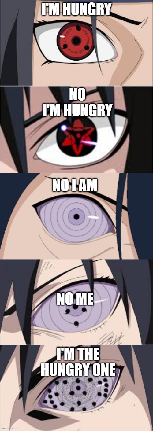 I'M HUNGRY; NO I'M HUNGRY; NO I AM; NO ME; I'M THE HUNGRY ONE | image tagged in hungry,naruto | made w/ Imgflip meme maker
