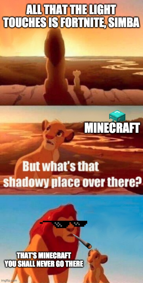 Simba Shadowy Place Meme | ALL THAT THE LIGHT TOUCHES IS FORTNITE, SIMBA; MINECRAFT; THAT'S MINECRAFT YOU SHALL NEVER GO THERE | image tagged in memes,simba shadowy place | made w/ Imgflip meme maker