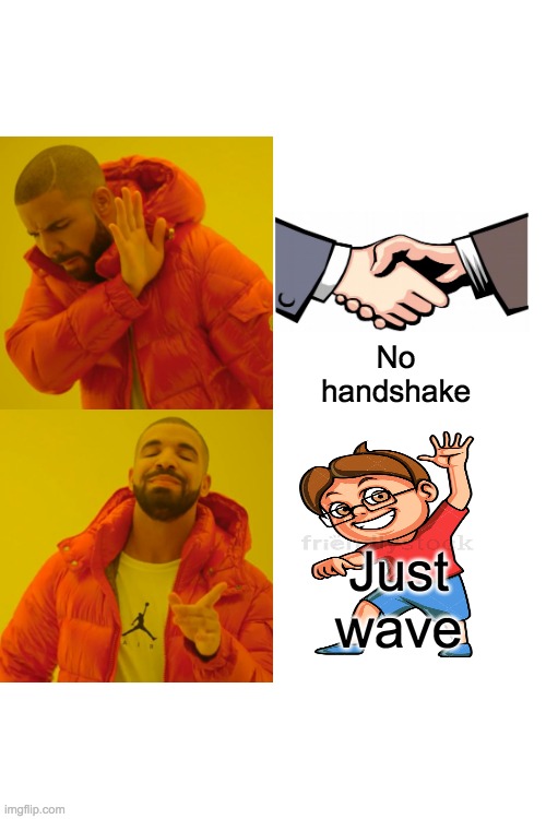 Drake Hotline Bling | No handshake; Just wave | image tagged in memes,drake hotline bling | made w/ Imgflip meme maker