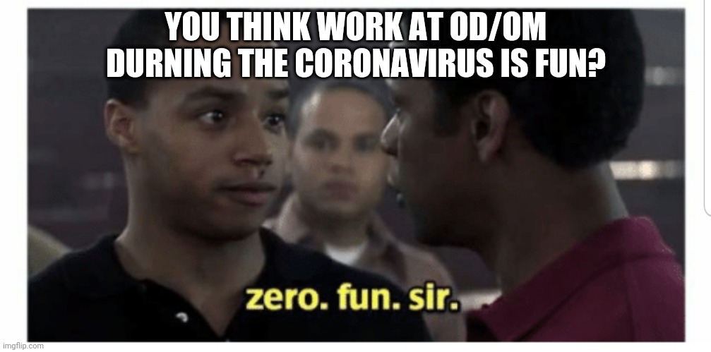 You think foot is fun? | YOU THINK WORK AT OD/OM DURNING THE CORONAVIRUS IS FUN? | image tagged in you think foot is fun | made w/ Imgflip meme maker