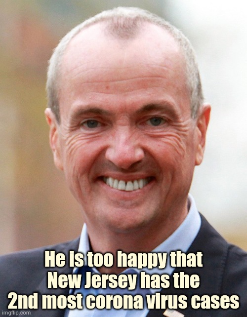 We're #2 , yay ! | He is too happy that New Jersey has the 2nd most corona virus cases | image tagged in phil murphy,politicians suck,new jersey,shithole,close it down,quarantine | made w/ Imgflip meme maker