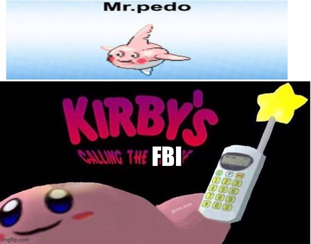 thank you Kirby for your great service |  FBI | image tagged in kirby's calling the police,fbi,pedophiles | made w/ Imgflip meme maker