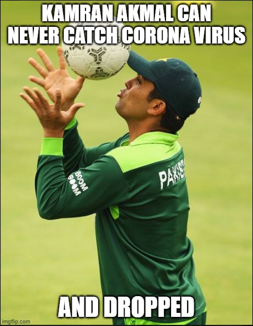 KAMRAN AKMAL CAN NEVER CATCH CORONA VIRUS; AND DROPPED | made w/ Imgflip meme maker
