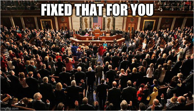 Congress | FIXED THAT FOR YOU | image tagged in congress | made w/ Imgflip meme maker