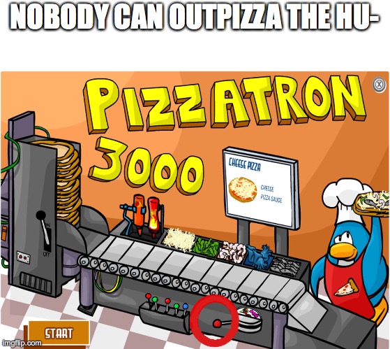 NOBODY CAN OUTPIZZA THE HU- | image tagged in memes,dank memes,funny,fun | made w/ Imgflip meme maker