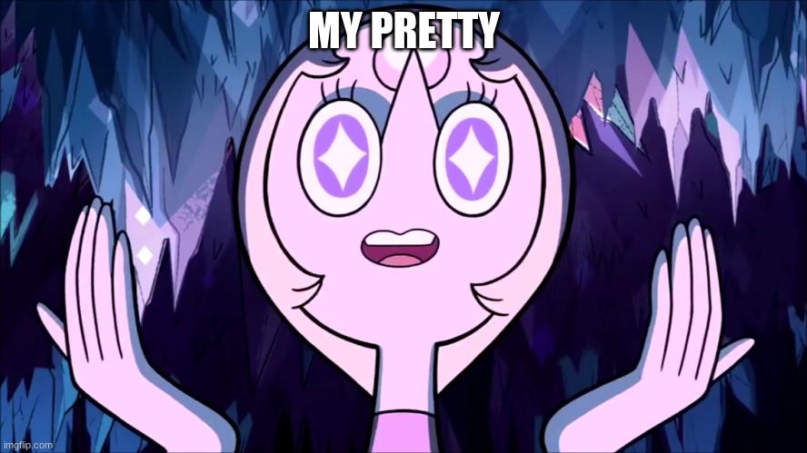 Pearl Decider oof | MY PRETTY | image tagged in pearl decider oof | made w/ Imgflip meme maker