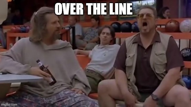 Over the line | OVER THE LINE | image tagged in over the line | made w/ Imgflip meme maker