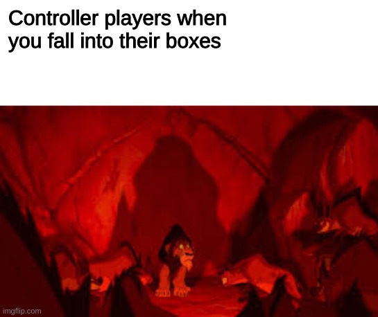 Controller players when you fall into their boxes | image tagged in fortnite,lion king,bad luck,fortnite meme | made w/ Imgflip meme maker