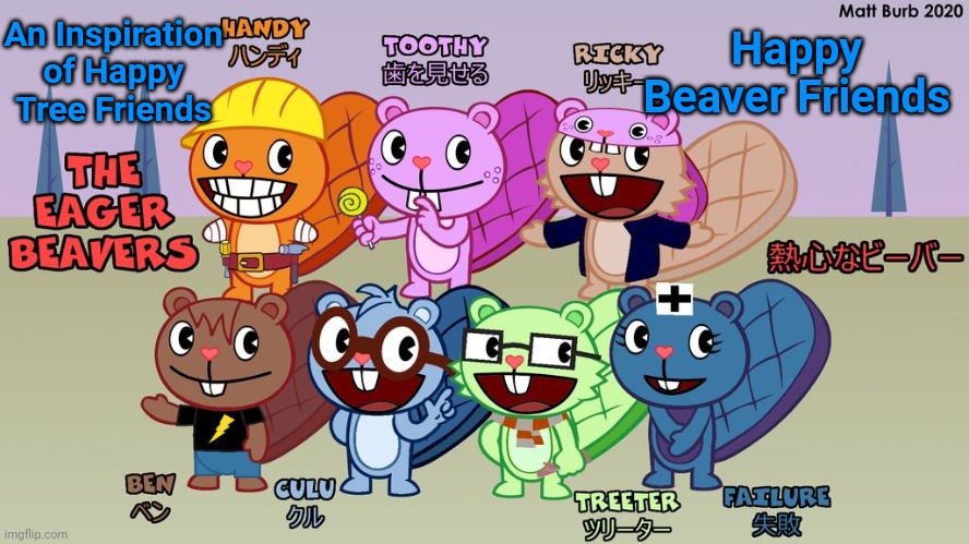 Happy Beaver Friends | An Inspiration of Happy Tree Friends; Happy Beaver Friends | image tagged in happy tree friends,animation,inspiration,cartoon | made w/ Imgflip meme maker